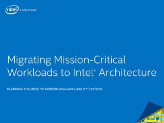 Migrating Mission-Critical
Workloads to Intel® Architecture	
PLANNING THE MOVE TO MODERN HIGH-AVAILABILITY SYSTEMS	
 