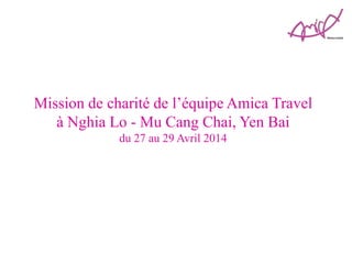 Mission de charité de l’équipe Amica Travel
à Nghia Lo - Mu Cang Chai, Yen Bai
du 27 au 29 Avril 2014
 