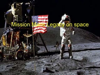 Mission Mans Legacy on space
 