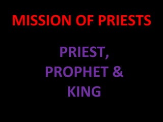 MISSION OF PRIESTS PRIEST, PROPHET & KING 