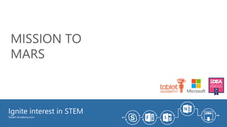 Ignite interest in STEM
Tablet-Academy.com
MISSION TO
MARS
 