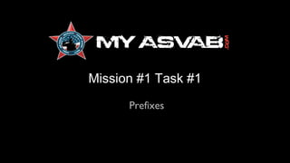 Mission #1 Task #1
Mission #1 Task #1
Prefixes

 