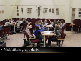 • Vislabākais grupu darbs
 