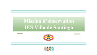 Mission d’observation
IES Villa de Santiago
 