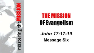 Mission 6 evangelism john 17 17 19 slides 102112