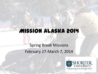 Mission Alaska 2014
Spring Break Missions
February 27-March 7, 2014
 