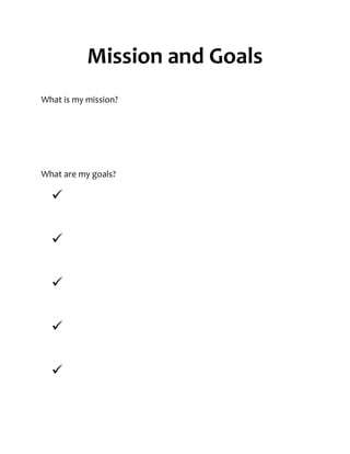 Mission and Goals
What is my mission?




What are my goals?

  


  


  


  


  
 