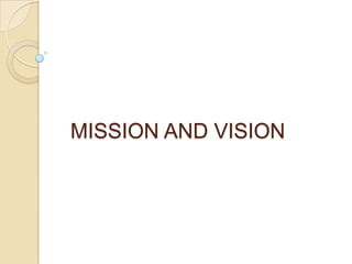 MISSION AND VISION
 