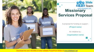 Missionary
Services Proposal
A proposal for funding to support :
(Project name)
An initiative by :
(organization name)
 