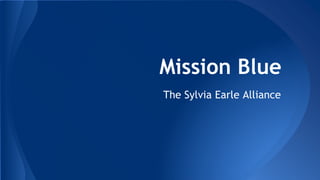Mission Blue
The Sylvia Earle Alliance
 