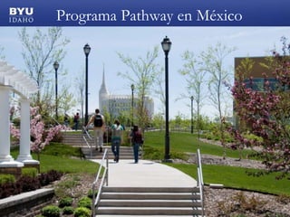 Programa Pathway en México




© 2008 Brigham Young University–Idaho
 