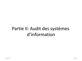 22/10/15 10/34
Partie II: Audit des systèmes
d’information
 