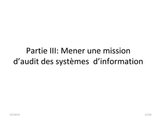 22/10/15 21/34
Partie III: Mener une mission
d’audit des systèmes d’information
 
