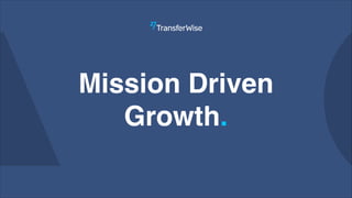 Mission Driven
Growth.
 