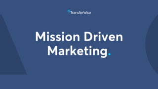 Mission Driven
Marketing.
 