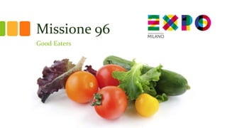 Missione 96
Good Eaters
 
