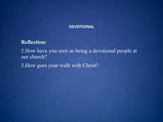 DEVOTIONAL Reflection: How have you seen us being a devotional people at our church? How goes your walk with Christ?  