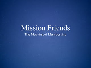 Mission Friends The Meaning of Membership 