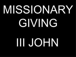 MISSIONARY
  GIVING
 III JOHN
 