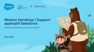 Mission Handicap | Support
applicatif Salesforce
Faire des compétences un levier d'insertion
Mars 2020
 
