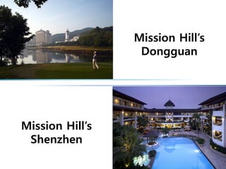Mission Hill’s
Dongguan
Mission Hill’s
Shenzhen
 