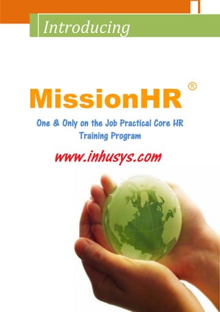 Introducing



MissionHR
One & Only on the Job Practical Core HR
          Training Program
 