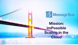 1/24/13
Cloud-Native: Flexible, Redundant, & Inﬁnitely Scalable by
Nature.
Mission:
imPossible
Scaling in the
Cloud
1
Saturday, May 11, 13
 