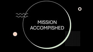 MISSION
ACCOMPISHED
 
