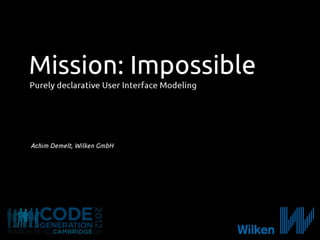 Mission: Impossible --- Purely declarative User Interface Modeling