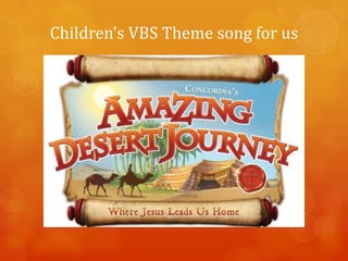 Children’s VBS Theme song for us

 
