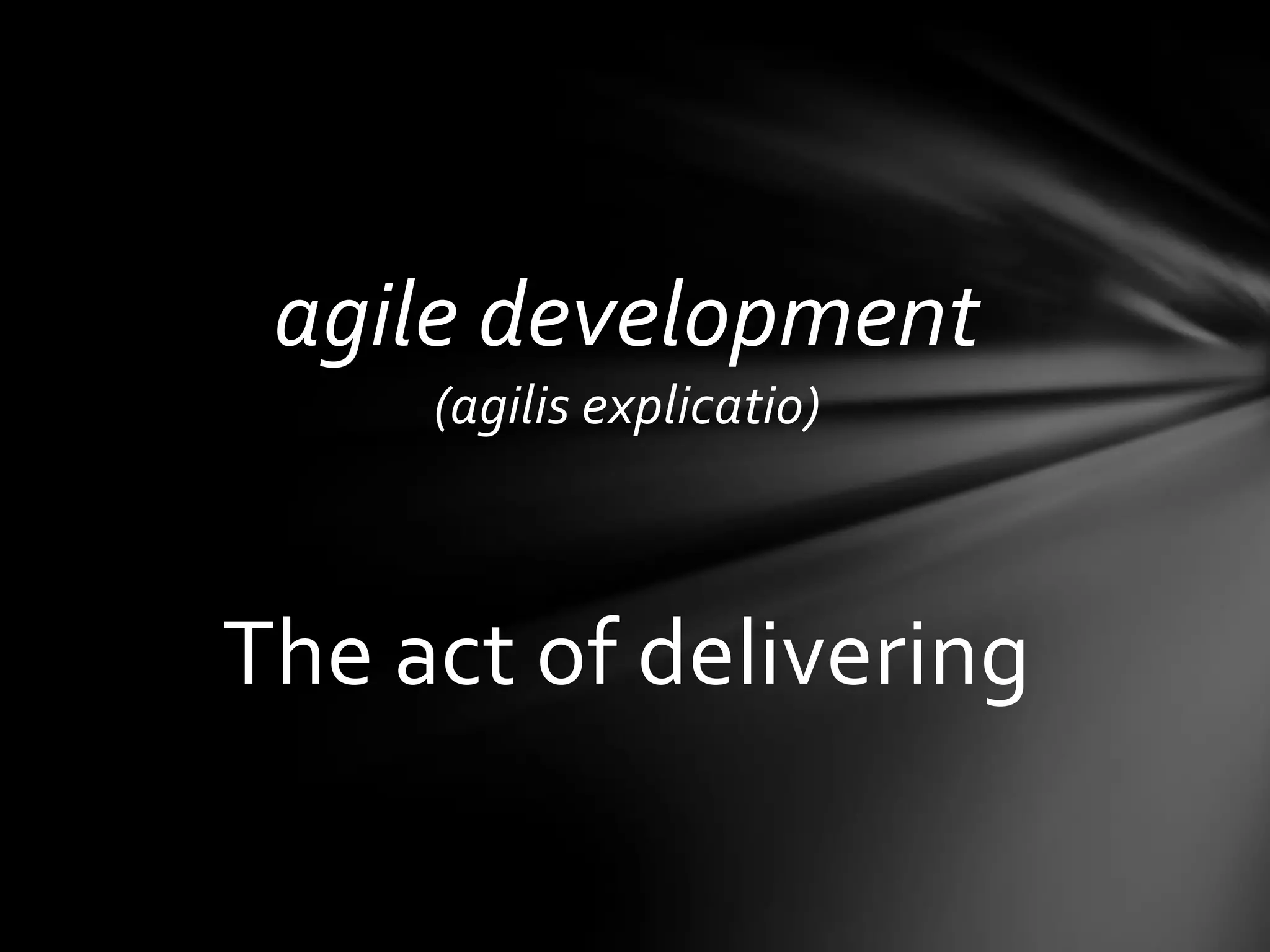 agile development
     (agilis explicatio)



The act of delivering
 