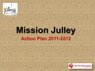Mission Julley Action Plan 2011-2012  