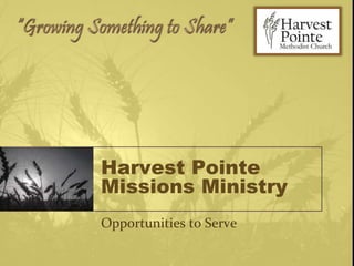 Harvest Pointe
Missions Ministry
Opportunities to Serve
 