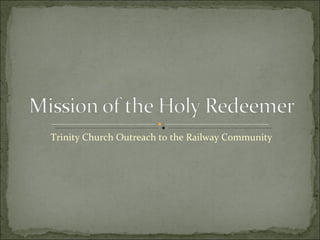 Trinity Church Outreach to the Railway Community 