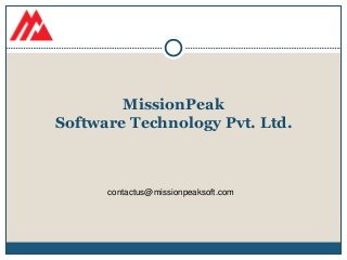 MissionPeak
Software Technology Pvt. Ltd.
contactus@missionpeaksoft.com
 