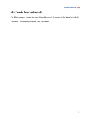 VIII: Financial Background Appendix

The following pages include Discounted Cash Flow Analysis along with the Scenario Analysis,

Enterprise Value and Implies Share Price calculations.




                                                                                         95
 