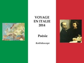 VOYAGE
EN ITALIE
2014
Poésie
Kaléidoscope
 