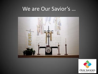 We are Our Savior’s …
 