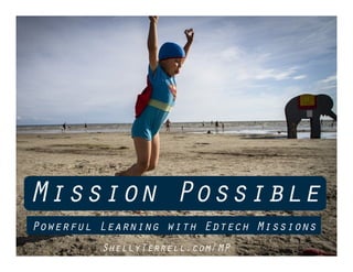ShellyTerrell.com/MP
Powerful Learning with Edtech Missions
Mission Possible
 