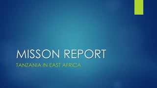 MISSON REPORT
TANZANIA IN EAST AFRICA
 
