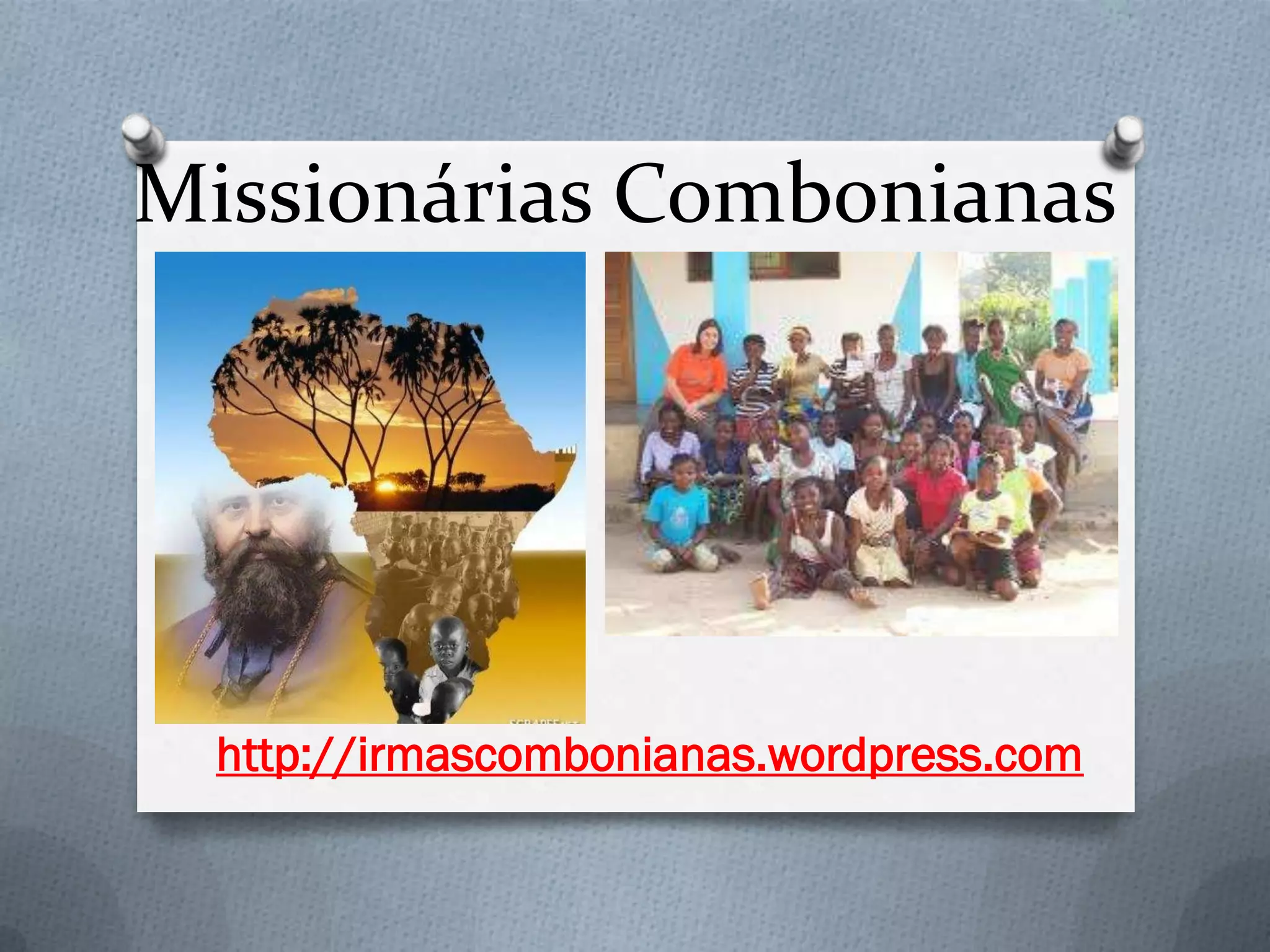 Missionárias Combonianas
http://irmascombonianas.wordpress.com