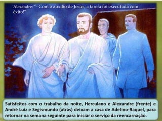 Alexandre: “- Com o auxílio de Jesus, a tarefa foi executada com 
êxito!” 
 