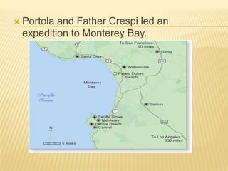 Portola and Father Crespi led an expedition to Monterey Bay.