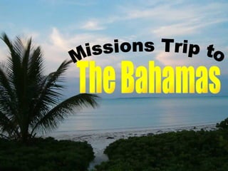 The Bahamas Missions Trip to 