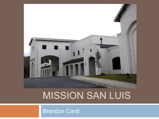 MISSION SAN LUIS
Brandon Conti
 