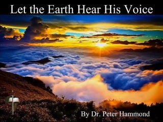 Let the Earth Hear His Voice
By Dr. Peter Hammond
 
