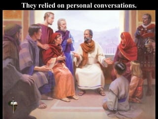 They relied on personal conversations.
 