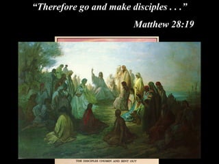 “Therefore go and make disciples . . .”
Matthew 28:19
 