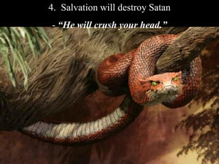 4. Salvation will destroy Satan
- “He will crush your head.”
 