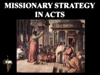 MISSIONARY STRATEGY
IN ACTS
 